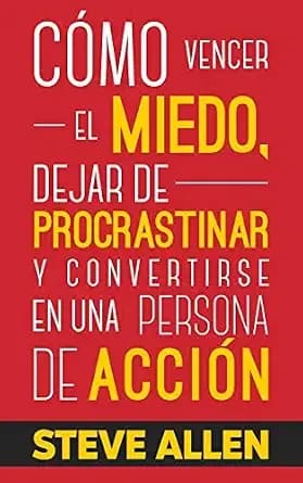 Portada de Cómo vencer el miedo, dejar de procrastinar y convertirse en una persona de acción